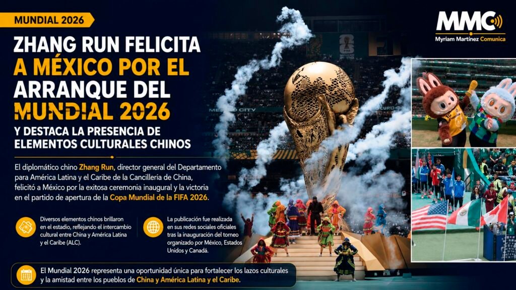 El diplomático chino Zhang Run felicitó a México por la inauguración del Mundial 2026 y destacó la presencia de elementos culturales chinos en el evento.