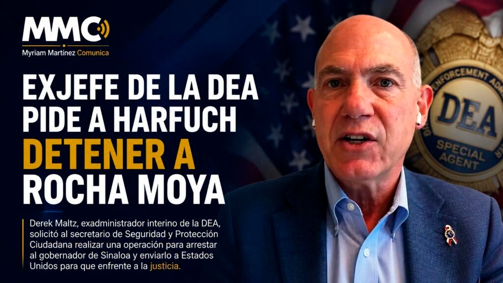 Derek Maltz, exadministrador interino de la DEA, pidió a Omar García Harfuch detener a Rubén Rocha Moya y trasladarlo a Estados Unidos para enfrentar a la justicia.