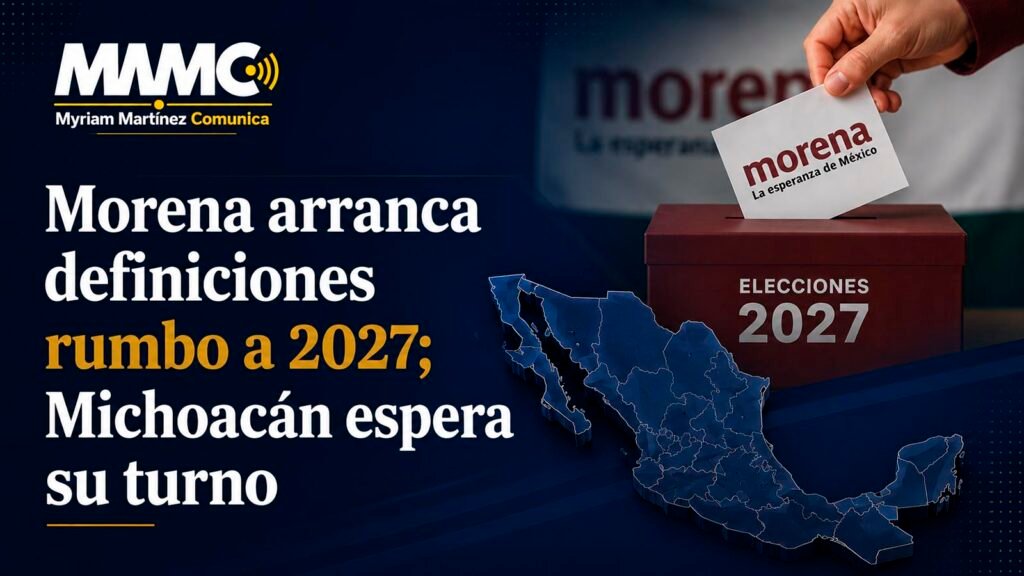 Morena comienza a definir sus primeras coordinaciones estatales rumbo a 2027. Michoacán permanece a la espera tras registrar 22 aspirantes en el proceso interno.