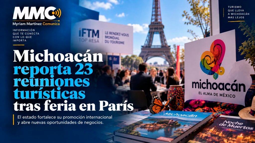 Michoacán reportó 23 reuniones de trabajo durante IFTM Top Resa 2026 y acercamientos para promocionar sus destinos en plataformas y espacios europeos.
