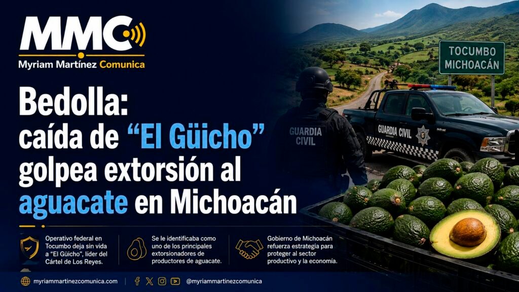 Bedolla afirmó que la muerte de “El Güicho” durante un operativo en Tocumbo representa un golpe contra la extorsión a productores de aguacate en Michoacán.